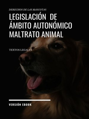 cover image of LEGISLACIÓN  DE ÁMBITO AUTONÓMICO  MALTRATO ANIMAL